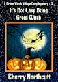 It’s Not Easy Being Green Witch: A Green Witch Village Mystery