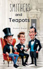 Smithers and Teapots: A feel good comedy of a butler & his crazy master