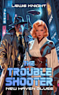 The Troubleshooter: New Haven Blues: A Dystopian Sci-fi Adventure Noir (New Haven Saga Book 2)