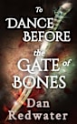 To Dance Before the Gate of Bones: A stand-alone heroic quest fantasy