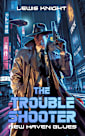 The Troubleshooter: New Haven Blues: A Dystopian Sci-fi Adventure Noir (New Haven Saga Book 2)