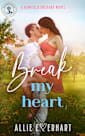 Break My Heart: A small-town enemies-to-lovers romance