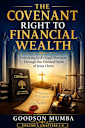 THE COVENANT RIGHT TO FINANCIAL WEALTH : Unlocking God’s Legal Provision Through the Finished Work of Jesus Christ