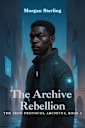 The Archive Rebellion (The Iron Protocol Archives Book 2)