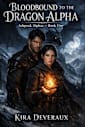 Bloodbound to the Dragon Alpha: A wounded dragon. A reluctant healer. A bond written in blood and fire. (The Ashpeak Alphas Book 1)