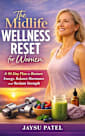 The Midlife Wellness Reset for Women : A 90-Day Plan to Restore Energy, Balance Hormones and Reclaim Strength (Health and wellness Book 6)
