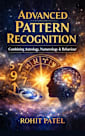Advanced Pattern Recognition : Combining Human Behaviour, Astrology & Numerology for Better Decisions and Deeper Insight (Astrology & Beliefs Book 4)
