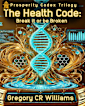 Health Code : Break it or be broken (Prosperity Codex Trilogy Book 3)