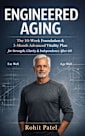 Engineered Aging : The 10-Week Foundation & 3-Month Advanced Vitality Plan for 60+ ; Eat Well, Age Well (Health and wellness Book 1)