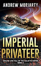 Imperial Privateer: Decline and Fall of the Galactic Empire Book 5
