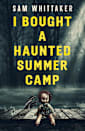 I Bought a Haunted Summer Camp (Strange Haunted Places Book 3)
