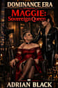 Maggie: Sovereign Queen (Dominance Era, #1)