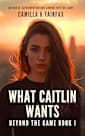 What Caitlin Wants: A Steamy Lesbian Workplace Romance (Beyond The Game Book 1)