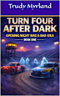 Opening Night Was a Bad Idea: BOOK ONE (Turn Four After Dark 1)