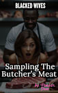 Blacked Wives: Sampling the Butcher’s Meat