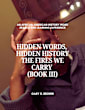 Hidden Words, Hidden History The Fires We Carry