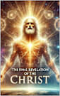 The Final Revelation of the Christ: A Living Unveiling of the Truth That Was Never Hidden