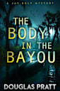 The Body in the Bayou: A Jay Delp Mystery Thriller (The Jay Delp Mystery Series Book 3)