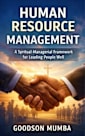 HUMAN RESOURCE MANAGEMENT: A Spiritual Managerial Framework for Leading People Well