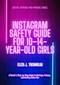 Instagram Safety Guide for 10–14-Year-Old Girls: A Parent’s Step-by-Step Guide to Settings, Privacy, and Healthy Online Use (Digital Defense for Families)
