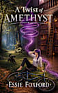 A Twist of Amethyst: A humorous fantasy adventure (Genius Consultants Book 1)