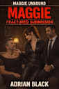 Maggie: Fractured Submission (Maggie Unbound, #3)