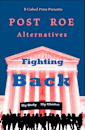 POST ROE Alternatives: Fighting Back