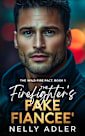 The Firefighter’s Fake Fiancee’: A Small Town Fake Engagement Romance (The Wildfire Pact Book 1)