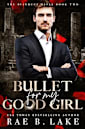Bullet for My Good Girl: A Dark Stalker Mafia Romance (Bianucci Mafia Book 3)