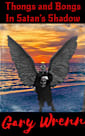 Thongs and Bongs in Satan’s Shadow (Dark and Deep in the Heart)