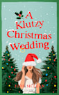 A Klutzy Christmas Wedding: A Festive Romantic Comedy with Clashing Families and Irish Charm (The Klutzy Collection Book 4)