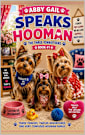 Abby Gail Speaks HOOMAN (The Three Yorkieteers Book 1)