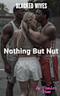 Blacked Wives: Nothing But Nut: An Interracial Cheating Wife Romance