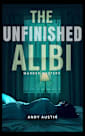 The Unfinished Alibi: A Classic whodunit Novel