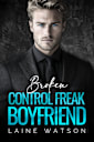 Broken Control Freak Boyfriend: A Brother’s Best Friend Enemies to Lovers Romance (Broken Hot Boyfriends Book 4)