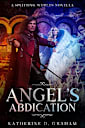 Angel’s Abdication: A Splitting Worlds Novella (The Splitting Worlds Series)