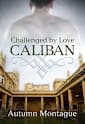 Caliban (Challenged by Love, #1)