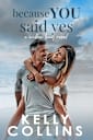 Because You Said Yes: A Small Town Marriage of Convenience Romance (A Willow Bay Novel Book 3)