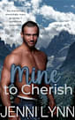 Mine to Cherish: An instalove, mountain man, grumpy x sunshine romance (Mountain Men of Moonlight Ridge Book 3)