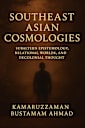 Southeast Asian Cosmologies: Subaltern Epistemology, Relational Worlds, and Decolonial Thought (Southeast Asian Studies)