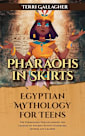 Pharaohs in Skirts. Egyptian Mythology for Teens