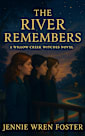 The River Remembers: The land remembers. The river remembers. And so must we. (The Witches of Willow Creek Book 3)