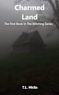 Charmed Land : The First Book In The Witching Series