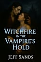 Witchfire in the Vampire’s Hold: A Steamy Paranormal Romance Novel (Witchfire Series)