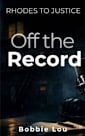 Off the Record (Rhodes to Justice Book 1)