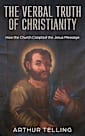 The Verbal Truth of Christianity: How the Church Coopted the Jesus Message