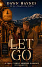 Let Go: A Small Town Christian Romance (One Year to Change Everything Book 2)