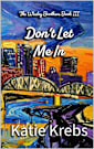 Don’t Let Me In (The Wesley Brothers Book 3)