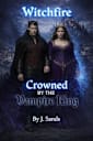 Witchfire Crowned by the Vampire King (Witchfire Series)