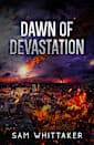 Dawn of Devastation: An Apocalyptic Prelude Novella to “Last Gasp of the World”